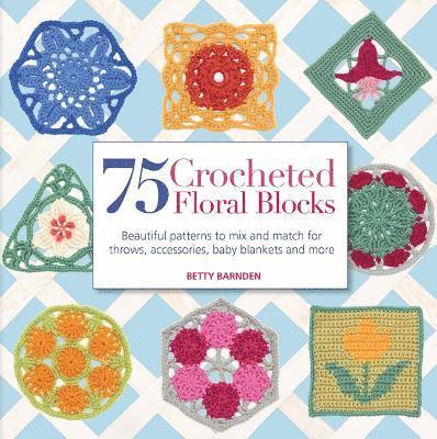 Betty Barnden - 75 Crocheted Floral Blocks, Häftad