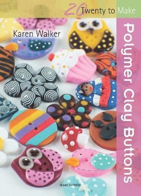 Karen Walker - Twenty to Make: Polymer Clay Buttons, Häftad