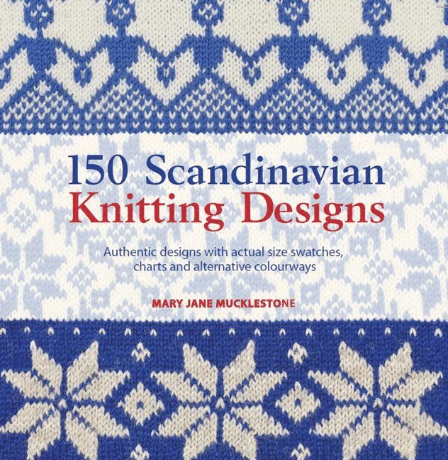 Mary Jane Mucklestone - 150 Scandinavian Knitting Designs, Häftad