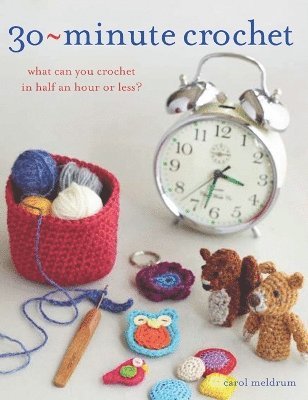 Carol Meldrum - 30-Minute Crochet, Häftad