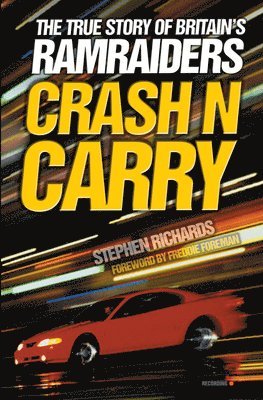 Stephen Richards - Crash N Carry: The True Story of Britain's Ramraiders, Häftad