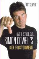 bokomslag I Hate to be Rude, But... the Simon Cowell Book of Nasty Comments