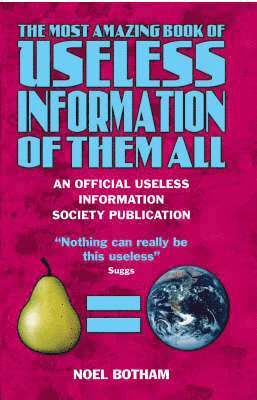 The Most Amazing Book of Useless Information of Them All 1