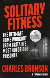 bokomslag Solitary Fitness - The Ultimate Workout From Britain's Most Notorious Prisoner