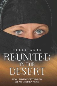 bokomslag Reunited in the Desert: How I Risked Everything to See My Children Again