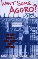bokomslag Want Some Aggro?: The True Story of West Ham's First Guv'nors