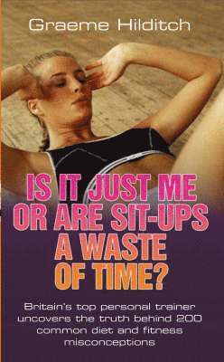 Is it Just Me or are Sit Ups a Waste of Time? 1