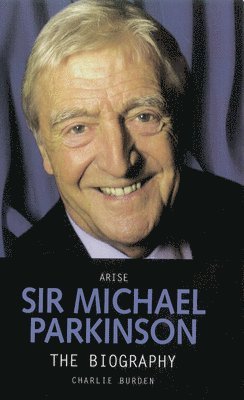 Chas Newkey-Burden - Arise Sir Michael Parkinson, Häftad