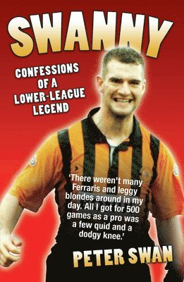 Peter Swan - Swanny: Confessions of a Lower-League Legend, Inbunden
