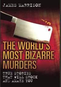 bokomslag The World's Most Bizarre Murders