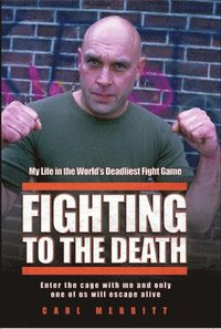 bokomslag Fighting to the Death - My Life in the World's Deadliest Fight Game