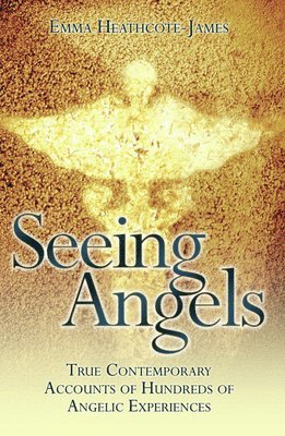 Emma Heathcote James - Seeing Angels - True Contemporary Accounts of Hundreds of Angelic Experiences, Häftad