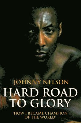 Hard Road to Glory: How I Became Champion of the World