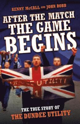 bokomslag After The Match, The Game Begins - The True Story of The Dundee Utility