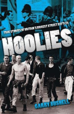 Garry Bushell - Hoolies: True Stories of Britain's Biggest Street Battles, Häftad