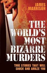 bokomslag The World's Most Bizarre Murders