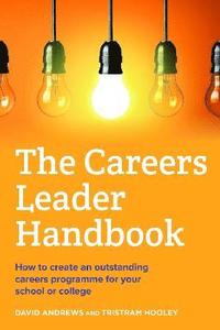 bokomslag The Careers Leader Handbook: How to Create an Outstanding Careers Programme for Your School or College