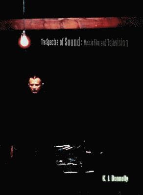 Kevin Donnelly - The Spectre of Sound: Music in Film and Television, Häftad