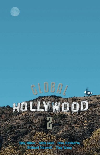 Toby Miller, Nitin Govil, John McMurria, Richard Maxwell, Ting Wang - Global Hollywood 2, Inbunden