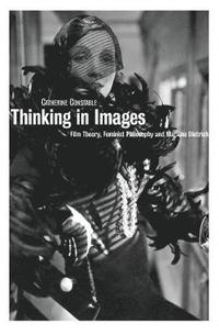bokomslag Thinking in Images: Film Theory, Feminist Philosophy and Marlene Dietrich