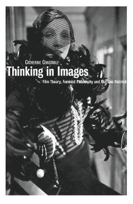 Thinking in Images: Film Theory, Feminist Philosophy and Marlene Dietrich 1