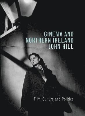 Cinema and Northern Ireland: Film, Culture and Politics 1