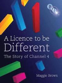 bokomslag A Licence to be Different: The Story of Channel 4