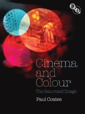 Paul Coates - Cinema and Colour: The Saturated Image, Häftad