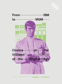 bokomslag From IBM to MGM: Cinema at the Dawn of the Digital Age