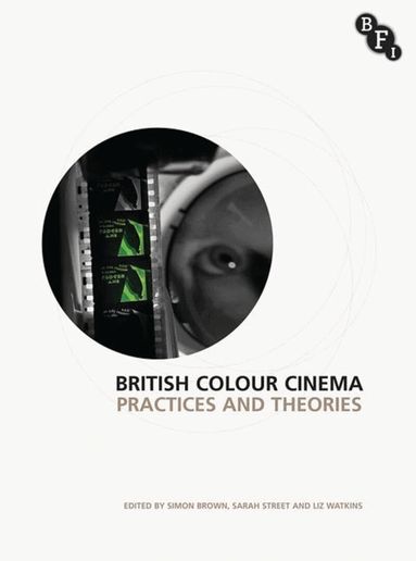 Simon Brown, Sarah Street, Elizabeth Watkins - British Colour Cinema, Inbunden
