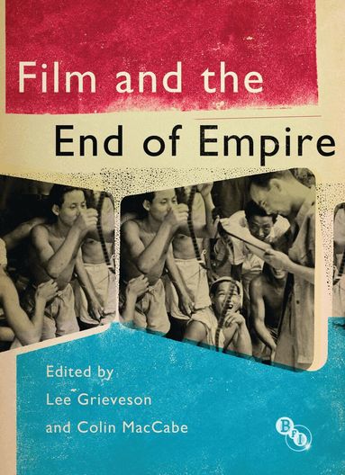 Lee Grieveson, Colin MacCabe, Lee Grieveson - Film and the End of Empire, Häftad