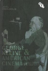 bokomslag George Kleine and American Cinema: The Movie Business and Film Culture in the Silent Era