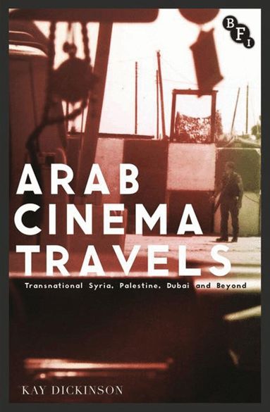 Kay Dickinson, Lee Grieveson - Arab Cinema Travels, Häftad