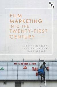 bokomslag Film Marketing into the Twenty-First Century