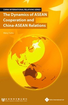 Dynamics of ASEAN Cooperation and China-ASEAN Relations