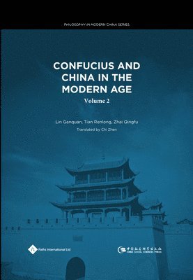 Lin Ganguan, Tian Renlong, Zhai Qingfu, Chi Zhen, Guanquan Lin, Renlong Tian, Qingfu Zhai - Confucius and China in the Modern Age (Volume II), Inbunden
