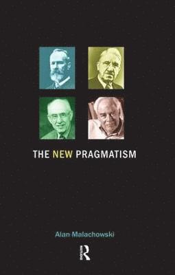 Alan Malachowski - New Pragmatism, Inbunden