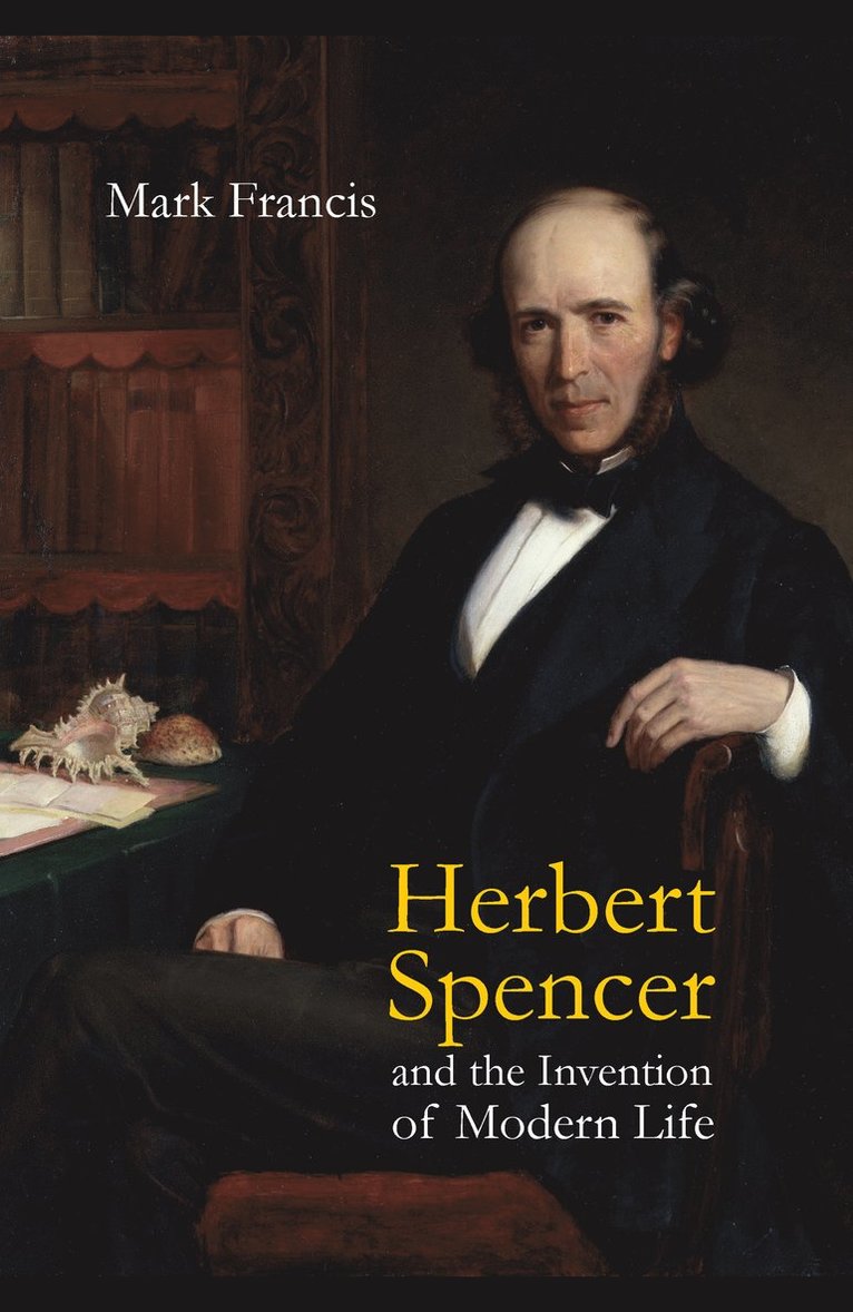 Herbert Spencer and the Invention of Modern Life
