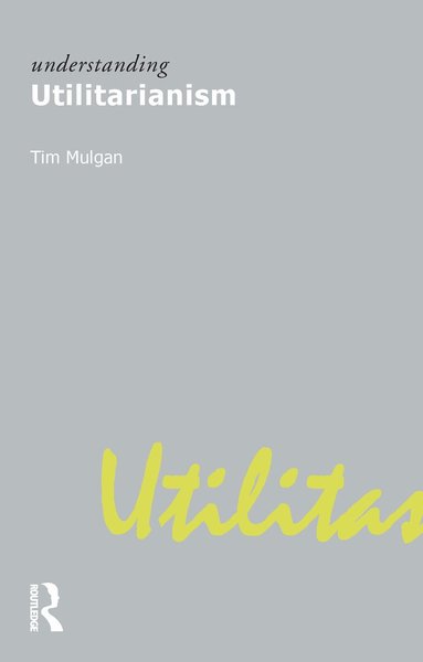 Tim Mulgan - Understanding Utilitarianism, Häftad