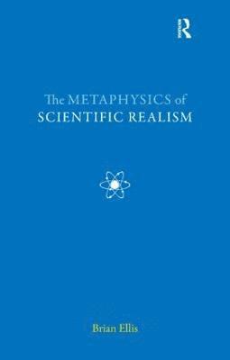 Brian Ellis - Metaphysics of Scientific Realism, Häftad