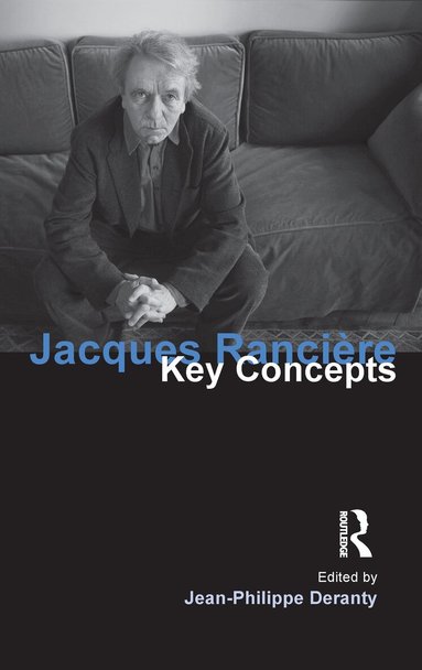 Jean-Philippe Deranty - Jacques Ranciere, Inbunden