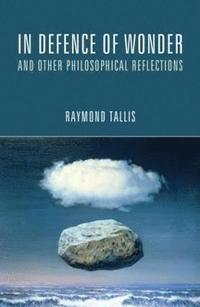 bokomslag In Defence of Wonder and Other Philosophical Reflections