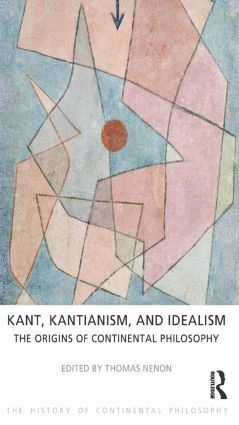 Kant, Kantianism, and Idealism 1