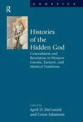 April D DeConick, Grant Adamson, USA) DeConick, April D (Rice University, USA) Adamson, Grant (Rice University, April D. Deconick - Histories of the Hidden God, Inbunden