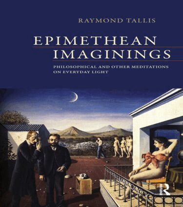 Raymond Tallis - Epimethean Imaginings, Häftad