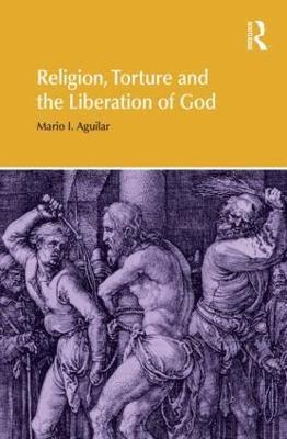 Religion, Torture and the Liberation of God 1