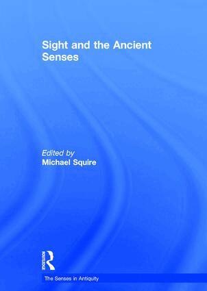 Michael Squire - Sight and the Ancient Senses, Inbunden