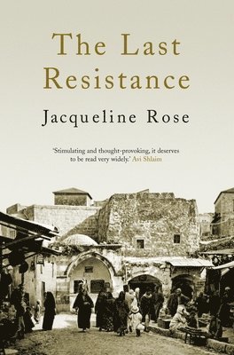 Jacqueline Rose - The Last Resistance, Häftad