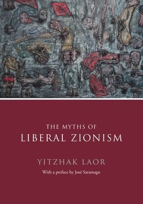 Yitzhak Laor - Myths of Liberal Zionism, Inbunden