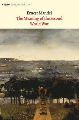 Ernest Mandel - The Meaning of the Second World War, Inbunden